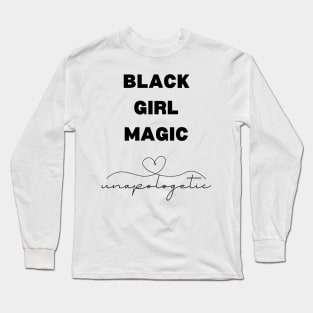 Black Girl Magic Unapologetic Long Sleeve T-Shirt